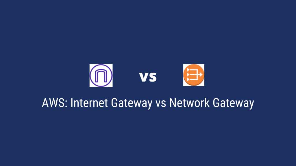 NAT Gateways vs Internet Gateways: Unveiling the Differences